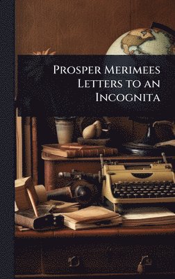 bokomslag Prosper Merimees Letters to an Incognita