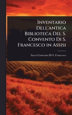 bokomslag Inventario Dell'antica Biblioteca Del S. Convento Di S. Francesco in Assisi