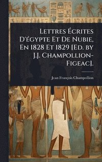 bokomslag Lettres Ã?crites D'Ã(c)gypte Et De Nubie, En 1828 Et 1829 [Ed. by J.J. Champollion-Figeac].