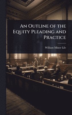 bokomslag Outline of the Equity Pleading and Practice