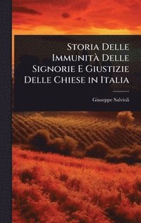 bokomslag Storia Delle ImmunitÃ Delle Signorie E Giustizie Delle Chiese in Italia