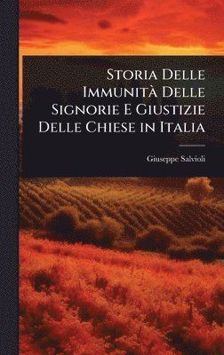 bokomslag Storia Delle ImmunitÃ Delle Signorie E Giustizie Delle Chiese in Italia
