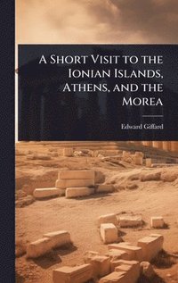 bokomslag Short Visit to the Ionian Islands, Athens, and the Morea