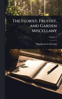 bokomslag Florist, Fruitist, and Garden Miscellany