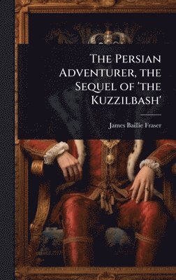 bokomslag Persian Adventurer, the Sequel of 'the Kuzzilbash'