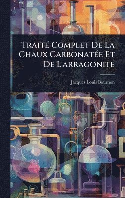 bokomslag TraitÃ(c) Complet De La Chaux CarbonatÃ(c)e Et De L'arragonite