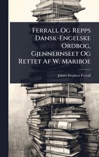 bokomslag Ferrall Og Repps Dansk-Engelske Ordbog, Gjennernseet Og Rettet Af W. Mariboe