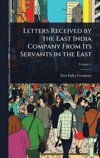 bokomslag Letters Received by the East India Company From Its Servants in the East
