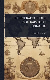 bokomslag Lehrgebaeude Der Boehmischen Sprache