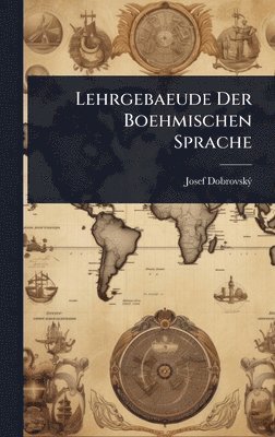 bokomslag Lehrgebaeude Der Boehmischen Sprache
