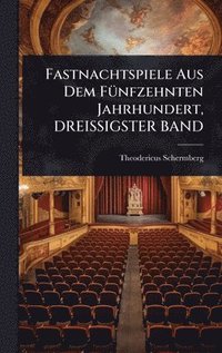 bokomslag Fastnachtspiele Aus Dem FÃ1/4nfzehnten Jahrhundert, DREISSIGSTER BAND