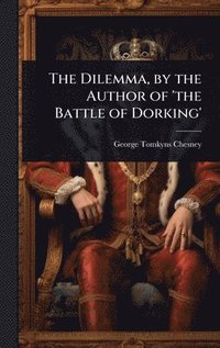 bokomslag Dilemma, by the Author of 'the Battle of Dorking'