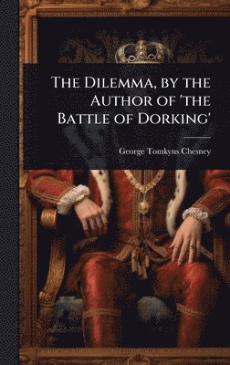 bokomslag Dilemma, by the Author of 'the Battle of Dorking'