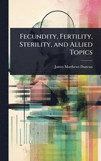 bokomslag Fecundity, Fertility, Sterility, and Allied Topics