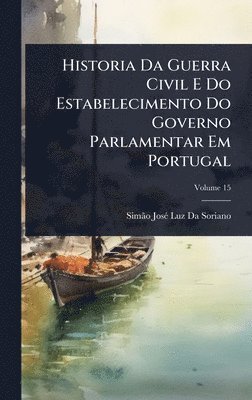 bokomslag Historia Da Guerra Civil E Do Estabelecimento Do Governo Parlamentar Em Portugal