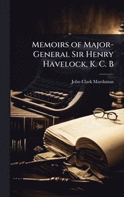 bokomslag Memoirs of Major-General Sir Henry Havelock, K. C. B