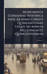 bokomslag Monumenta Germaniae Historica Inde Ab Anno Christi Quingentesimo Usque Ad Annum Millesimum Et Quingentesimum