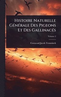 bokomslag Histoire Naturelle GÃ(c)nÃ(c)rale Des Pigeons Et Des GallinacÃ(c)s