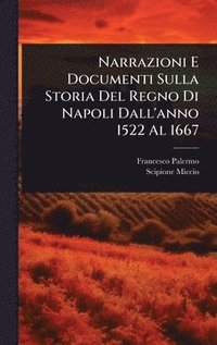 bokomslag Narrazioni E Documenti Sulla Storia Del Regno Di Napoli Dall'anno 1522 Al 1667