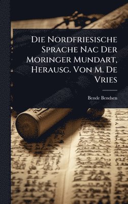 bokomslag Nordfriesische Sprache Nac Der Moringer Mundart, Herausg. Von M. De Vries