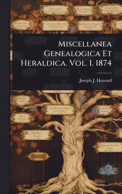 bokomslag Miscellanea Genealogica Et Heraldica. Vol. 1. 1874