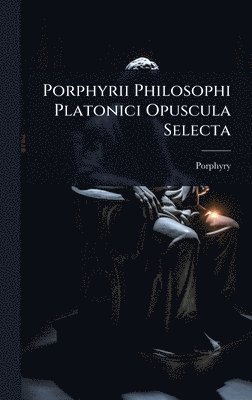 bokomslag Porphyrii Philosophi Platonici Opuscula Selecta