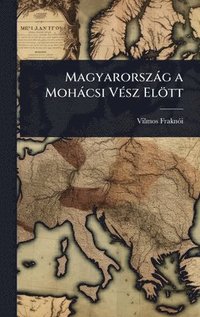 bokomslag MagyarorszÃ¡g a MohÃ¡csi VÃ©sz ElÃ¶tt