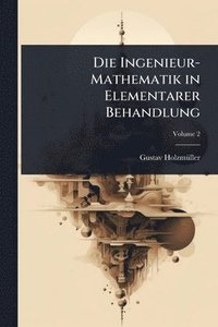 bokomslag Die Ingenieur-Mathematik in Elementarer Behandlung