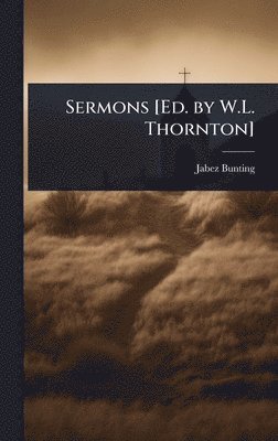 Jabez Bunting - Sermons [Ed. by W.L. Thornton], Inbunden