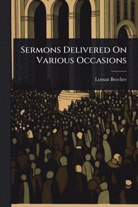 bokomslag Sermons Delivered On Various Occasions