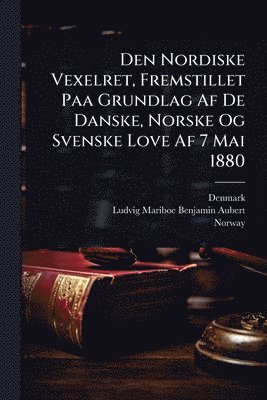 bokomslag Den Nordiske Vexelret, Fremstillet Paa Grundlag Af De Danske, Norske Og Svenske Love Af 7 Mai 1880