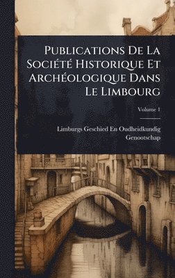 bokomslag Publications De La SociÃ(c)tÃ(c) Historique Et ArchÃ(c)ologique Dans Le Limbourg