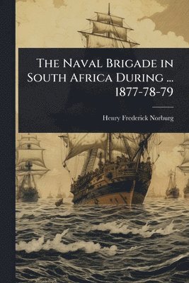 bokomslag Naval Brigade in South Africa During ... 1877-78-79
