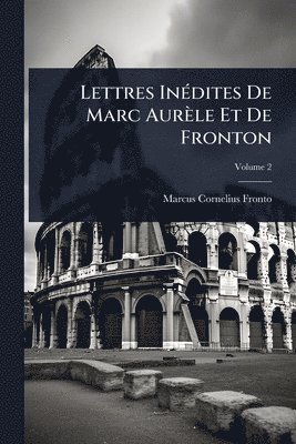 Lettres InÃ(c)dites De Marc Aurèle Et De Fronton