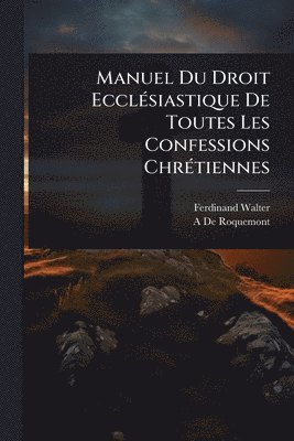bokomslag Manuel Du Droit EcclÃ(c)siastique De Toutes Les Confessions ChrÃ(c)tiennes