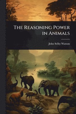 bokomslag The Reasoning Power in Animals