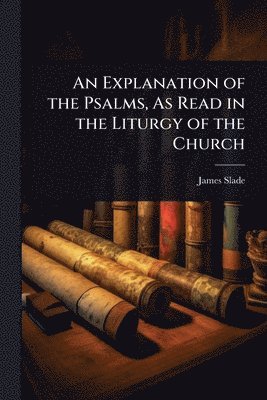 bokomslag Explanation of the Psalms, As Read in the Liturgy of the Church