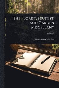 bokomslag Florist, Fruitist, and Garden Miscellany