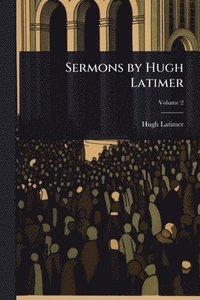 bokomslag Sermons by Hugh Latimer