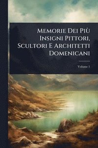 bokomslag Memorie Dei PiÃ¹ Insigni Pittori, Scultori E Architetti Domenicani