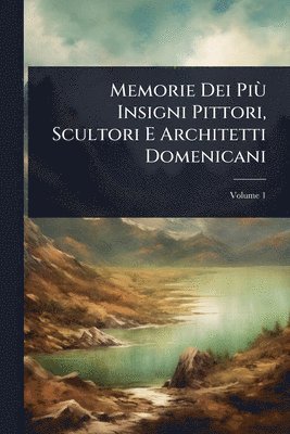 bokomslag Memorie Dei PiÃ¹ Insigni Pittori, Scultori E Architetti Domenicani