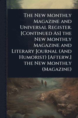 TBD, Tbd - New Monthly Magazine and Universal Register. [Continued As] the New Monthly Magazine and Literary Journal (And Humorist) [Afterw.] the New Monthly (Magazine), Häftad