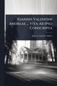 bokomslag Ioannis Valentini Andreae ... Vita Ab Ipso Conscripta