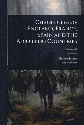 bokomslag Chronicles of England, France, Spain and the Adjoining Countries