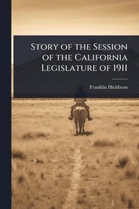 bokomslag Story of the Session of the California Legislature of 1911