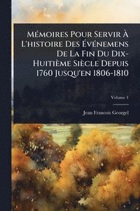 bokomslag MÃ(c)moires Pour Servir Ã? L'histoire Des Ã?vÃ(c)nemens De La Fin Du Dix-Huitième Siècle Depuis 1760 Jusqu'en 1806-1810