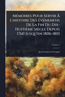 bokomslag MÃ(c)moires Pour Servir Ã? L'histoire Des Ã?vÃ(c)nemens De La Fin Du Dix-Huitième Siècle Depuis 1760 Jusqu'en 1806-1810