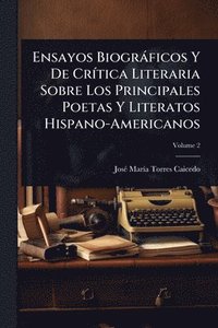 bokomslag Ensayos Biogràficos Y De CrÃ-tica Literaria Sobre Los Principales Poetas Y Literatos Hispano-Americanos