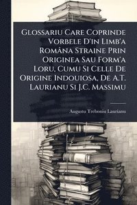 bokomslag Glossariu Care Coprinde Vorbele D'in Limb'a Româna Straine Prin Originea Sau Form'a Loru, Cumu Si Celle De Origine Indouiosa, De A.T. Laurianu Si J.C.