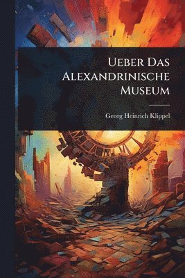 bokomslag Ueber Das Alexandrinische Museum